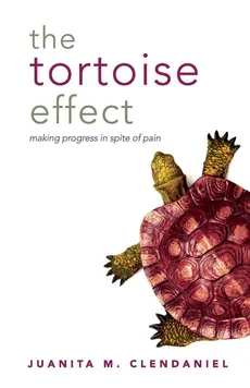 The Tortoise Effect - Juanita M Clendaniel