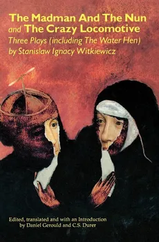 The Madman and the Nun and The Crazy Locomotive - Stanislaw Ignacy Witkiewicz