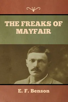 The Freaks of Mayfair - E. F. Benson