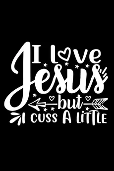 I Love Jesus But I Cuss A Little - Joyful Creations
