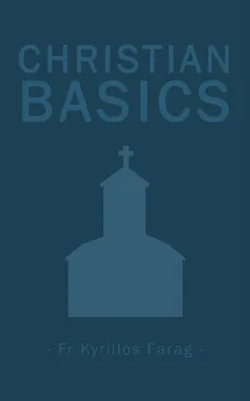 Christian Basics - Fr Kyrillos Farag