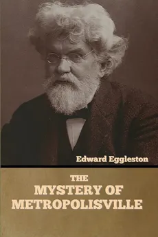 The Mystery of Metropolisville - Eggleston Edward