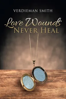 Love Wounds Never Heal - Verdieman Smith