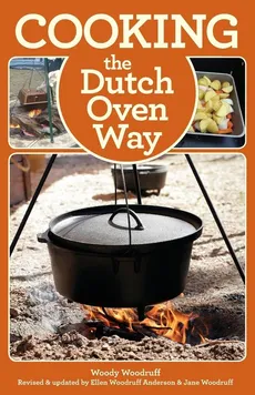 Cooking the Dutch Oven Way, Fourth Edition - Woody Woodruff