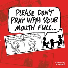Please Don't Pray With your Mouth Full - Robert E Swanson