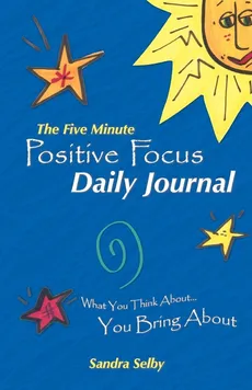 The Five Minute Positive Focus Daily Journal - Sandra Selby