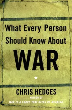 What Every Person Should Know about War - Chris Hedges