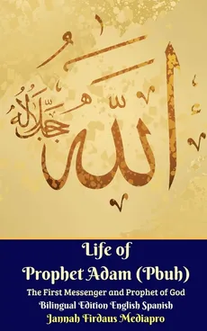 Life of Prophet Adam (Pbuh) The First Messenger and Prophet of God Bilingual Edition English Spanish - Jannah Firdaus Mediapro