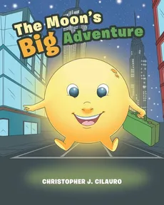 The Moon's Big Adventure - Christopher J. Cilauro
