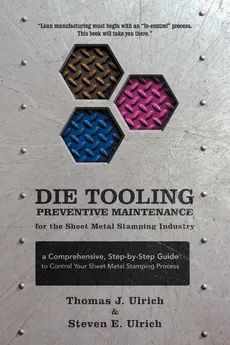 Die Tooling Preventive Maintenance for the Sheet Metal Stamping Industry - Thomas J. Ulrich
