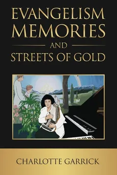 Evangelism Memories and Streets of Gold - Charlotte Garrick