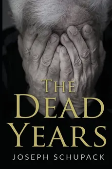 The Dead Years - Joseph Schupack