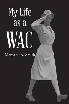 My Life as a WAC - Margaret A. Smith