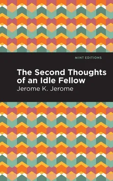 Second Thoughts of an Idle Fellow - Jerome K Jerome