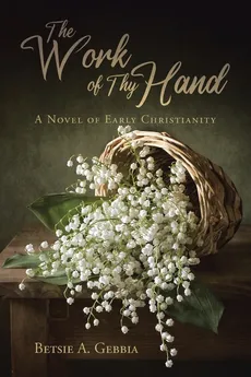 The Work of Thy Hand - Betsie A. Gebbia