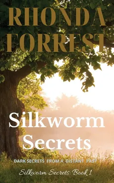 Silkworm Secrets - Dark Secrets from a Distant Past - Rhonda Forrest