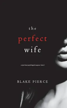 The Perfect Wife (A Jessie Hunt Psychological Suspense Thriller-Book One) - Blake Pierce