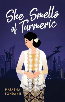 She Smells of Turmeric - Natasha Sondakh