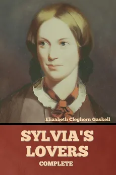 Sylvia's Lovers - Complete - Elizabeth Cleghorn Gaskell