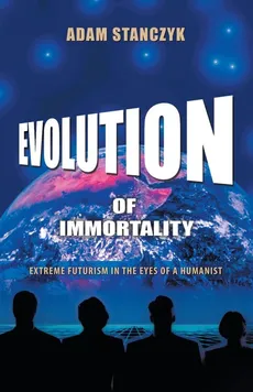 Evolution of Immortality - Adam Stanczyk