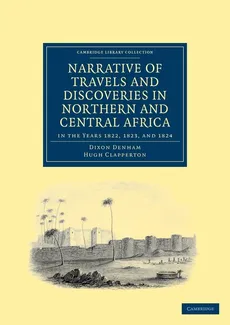 Narrative of Travels and Discoveries in Northern and Central Africa, in the Years 1822, 1823, and 1824 - Dixon Denham