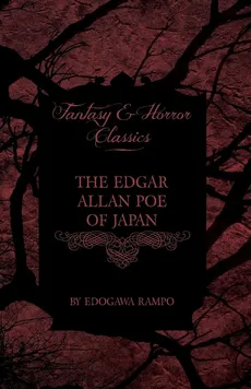 The Edgar Allan Poe of Japan - Some Tales by Edogawa Rampo - With Some Stories Inspired by His Writings (Fantasy and Horror Classics) - Rampo Edogawa