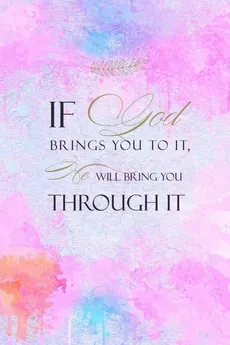 If God Brings You To It He Will Bring You Through It - Joyful Creations