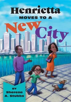 Henrietta Moves to a New City - Sheresa A. Stubbs