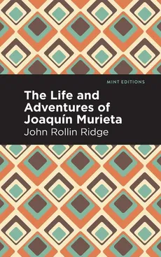 Life and Adventures of Joaquín Murieta - John Rollin Ridge