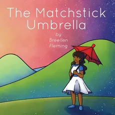 The Matchstick Umbrella - Breellen Fleming