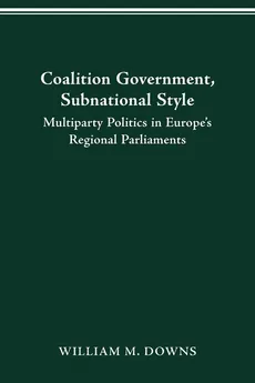 COALITION GOVERNMENT, SUBNATIONAL STYLE - WILLIAM M. DOWNS