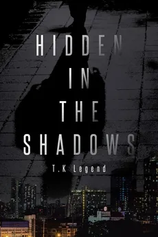 Hidden in the Shadows - T.K Legend