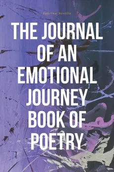 The Journal of an Emotional Journey Book of Poetry - Sabrina Neville