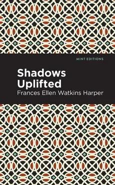 Shadows Uplifted - Frances Ellen Harper