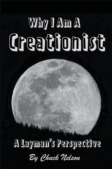 Why I Am a Creationist - Chuck Nelson