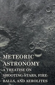 Meteoric Astronomy -  A Treatise on Shooting-Stars, Fire-Balls, and Aerolites - Kirkwood Daniel