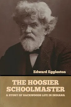 The Hoosier Schoolmaster - Eggleston Edward