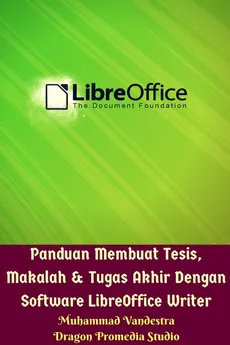 Panduan Membuat Tesis, Makalah Dan Tugas Akhir Dengan Software LibreOffice Writer - Muhammad Vandestra