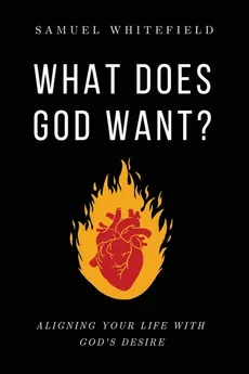 What Does God Want? - Samuel Whitefield