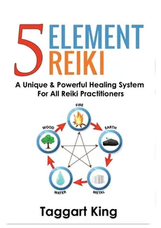 Five Element Reiki - Taggart W King