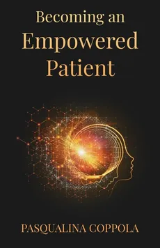 Becoming an Empowered Patient - Pasqualina Coppola