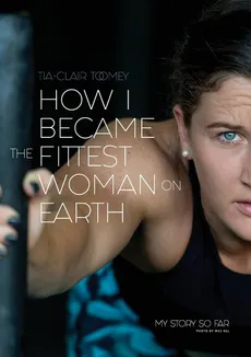 How I Became The Fittest Woman On Earth - Tia-Clair Toomey