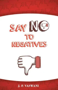 Say No to Negatives - J.P. Vaswani