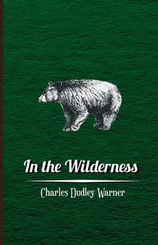 In The Wilderness - Charles Dudley Warner