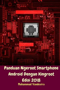 Panduan Ngeroot Smartphone Android Dengan Kingroot Edisi 2018 - Muhammad Vandestra