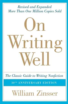 On Writing Well, 30th Anniversary Edition - William Zinsser