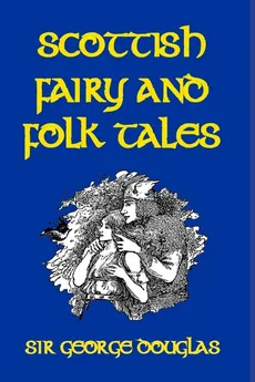 Scottish Fairy and Folk Tales - Sir George Douglas