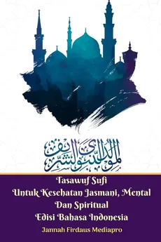 Tasawuf Sufi Untuk Kesehatan Jasmani, Mental Dan Spiritual Edisi Bahasa Indonesia - Jannah Firdaus Mediapro