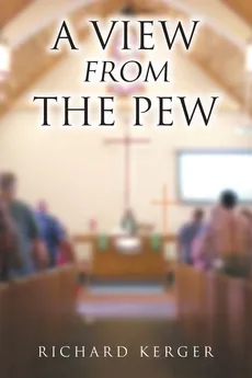 A View from the Pew - Richard Kerger