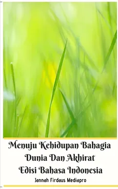 Menuju Kehidupan Bahagia Dunia Dan Akhirat Edisi Bahasa Indonesia - Jannah Firdaus Mediapro